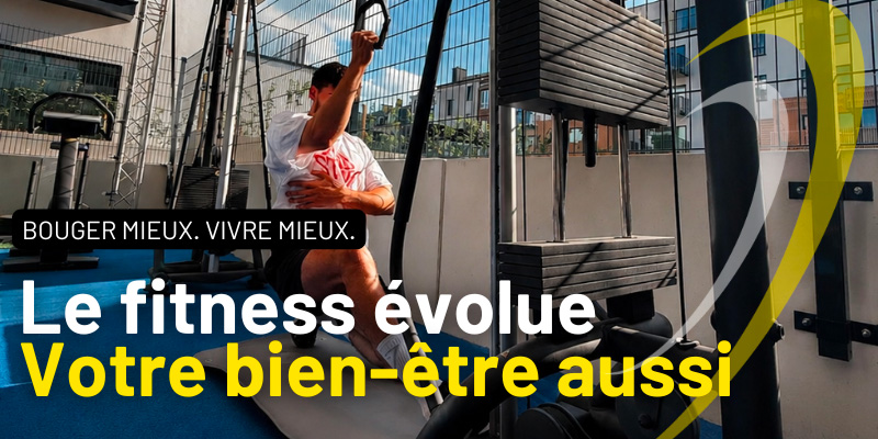 Le fitness évolue, votre bien être aussi